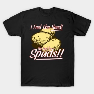 I Feel the Need! The Need for Spuds! T-Shirt